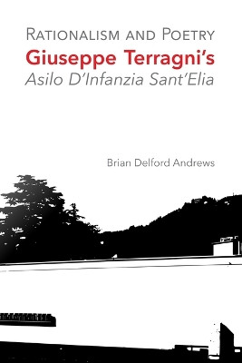Rationalism and Poetry: Giuseppe Terragni's Asilo D'Infanzia Sant'Elia by Brian Delford Andrews 9781683150169