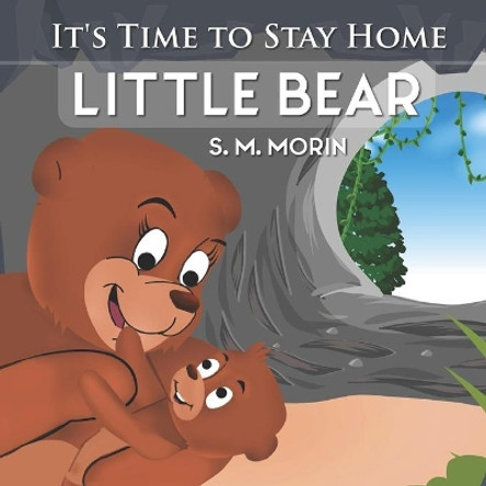 It's Time to Stay Home Little Bear: An adorable book about germs for preschoolers by S M Morin 9781777231217