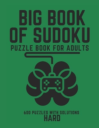 Big Book of Sudoku: Sudoku Puzzle Book For Adults with Solutions, Hard Sudoku, Sudoku 600 Puzzles by Creative Quotes 9798744729516