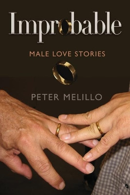 Improbable: Male Love Stories by Peter Melillo 9781733598026