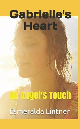 Gabrielle's Heart: An Angel's Touch by Esmeralda Lintner 9781794482449