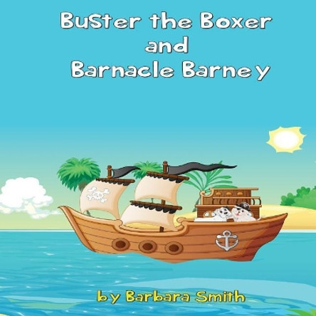 Buster the Boxer and Barnacle Barney by Barbara Smith 9781719365970