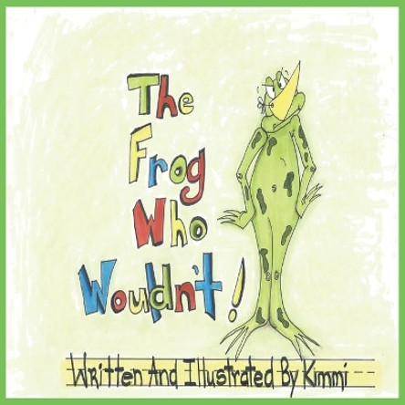 The Frog Who Wouldn't by Alex McLellan 9781777112714