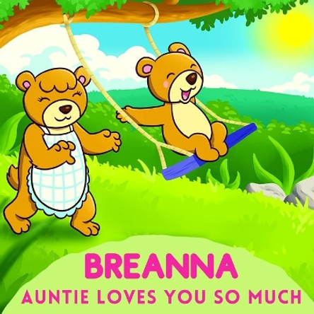 Breanna Auntie Loves You So Much: Aunt & Niece Personalized Gift Book to Cherish for Years to Come by Sweetie Baby 9798739852434