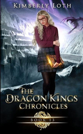 The Dragon Kings Chronicles: Book 13 by Kimberly Loth 9798742240358