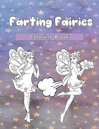 Farting Fairies: A Funny Adult Coloring Book by Hilarious Moves Press 9798620898572