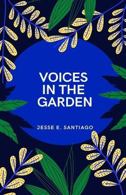 Voices in the Garden by Jesse E Santiago 9781733621946