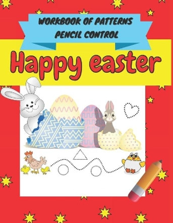 Happy easter workbook of patterns pencil control: A Beginner Kids Tracing Workbook for Toddlers, Pre-K & Kindergarten Boys & Girls, pen control to trace Numbers, Shapes, lines ... (An Easter Basket Gift for Boys and Girls) by Sophi Mia 9798713063481