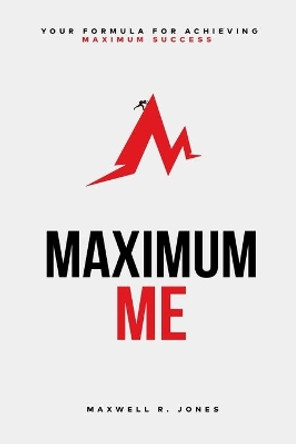 Maximum Me: Your Formula For Achieving Maximum Success by Maxwell R Jones 9789769649606