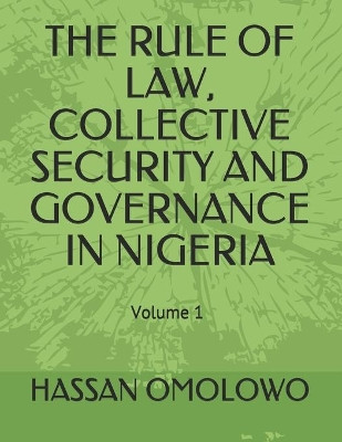 The Rule of Law, Collective Security and Governance in Nigeria by Hassan Omolowo 9789784863643
