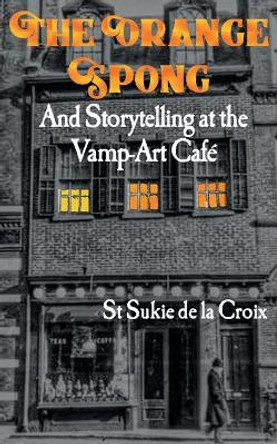 The Orange Spong and Storytelling at the Vamp-Art Café by St Sukie De La Croix 9781734146448