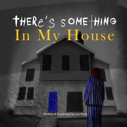 There's Something In My House by Lee Potts 9798623011343