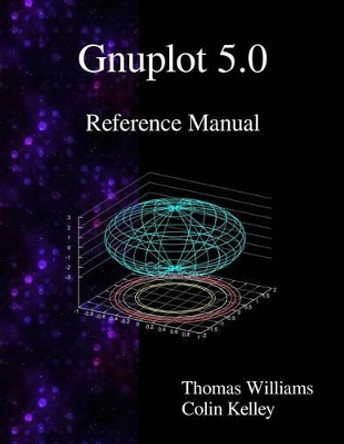 Gnuplot 5.0 Reference Manual by Thomas Williams 9789881443649