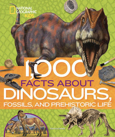 1,000 Facts About Dinosaurs, Fossils, and Prehistoric Life by National Geographic Kids