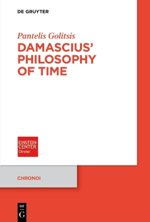 Damascius' Philosophy of Time by Pantelis Golitsis 9783111053189