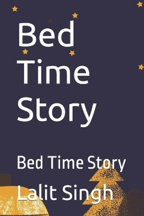 Bed Time Story: Bed Time Story by Lalit Singh 9798375078267