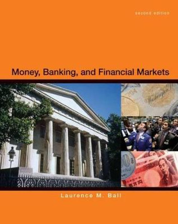 Money, Banking and Financial Markets by Laurence Ball