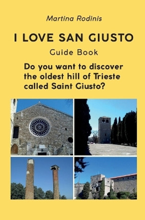 I love Saint Giusto. Guide Book by Martina Rodinis 9788831650366