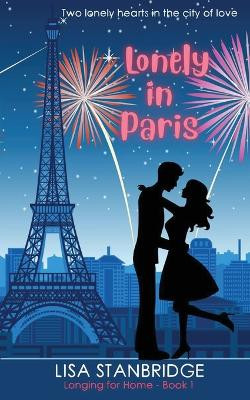 Lonely in Paris: A fun, lighthearted, billionaire romance set in the City of Love (Longing for Home Series Book 1) by Lisa Stanbridge 9780645667301
