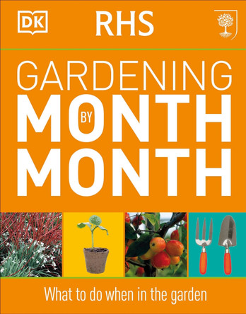 RHS Gardening Month by Month: What to Do When in the Garden by DK