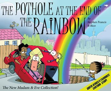 The pothole at the end of the rainbow: The new Madam & Eve collection! by Stephen Francis