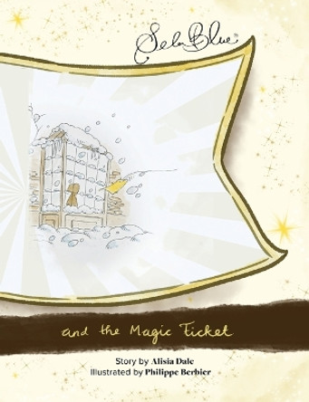 Sela Blue and the Magic Ticket by Alisia Dale 9781942537052