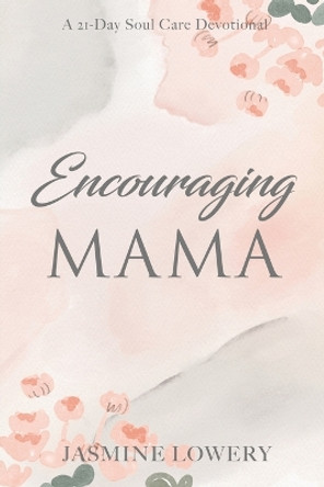 Encouraging Mama by Jasmine Lowery 9798987826003