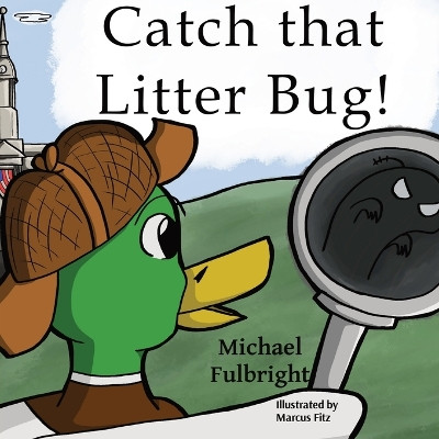 Catch That Litter Bug! by Michael Fulbright 9798218126445