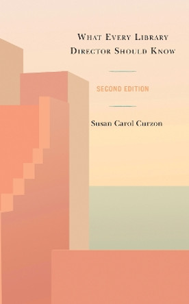 What Every Library Director Should Know by Susan Carol Curzon 9781538172681