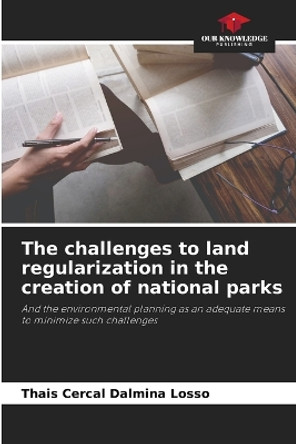 The challenges to land regularization in the creation of national parks by Thais Cercal Dalmina Losso 9786205838723