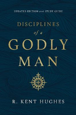 Disciplines of a Godly Man by R. Kent Hughes