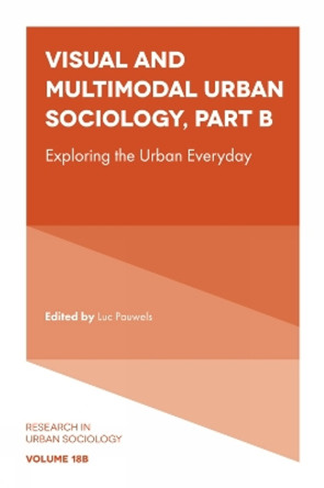 Visual and Multimodal Urban Sociology: Exploring the Urban Everyday by Luc Pauwels 9781804556337