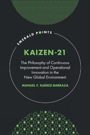 KAIZEN-21: The Philosophy of Continuous Improvement and Operational Innovation in the New Global Environment by Manuel F. Suárez-Barraza 9781804558454