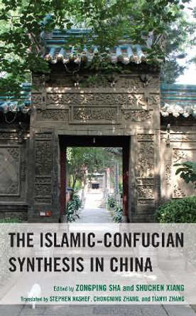 The Islamic-Confucian Synthesis in China by Zongping Sha 9781666913361