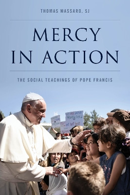 Mercy in Action: The Social Teachings of Pope Francis by S. J. Thomas Massaro 9781442271739