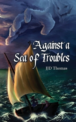 Against a Sea of Troubles by Jjd Thomas 9798989760206