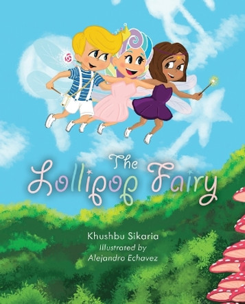 The Lollipop Fairy by Khushbu Sikaria 9781637556047