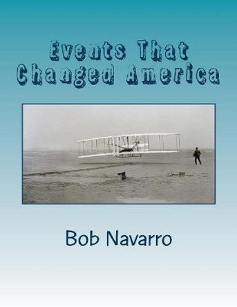 Events That Changed America by Bob Navarro 9781519691620