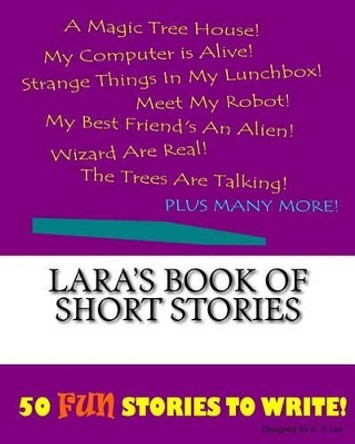 Lara's Book Of Short Stories by K P Lee 9781522848240