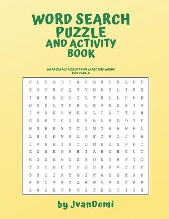 Word Search and Activity Book: Word Search Puzzle Print large Find Words Find Puzzle by Jvandomi Jvandomi 9781700129291