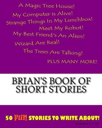 Brian's Book Of Short Stories by K P Lee 9781522920069