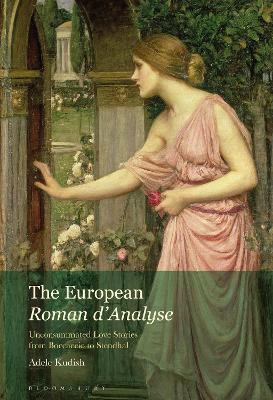 The European Roman d'Analyse: Unconsummated Love Stories from Boccaccio to Stendhal by Professor Adele Kudish 9781501373756
