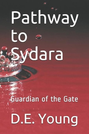 Pathway to Sydara: Guardian of the Gate by D E Young 9781980790907