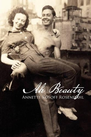 Ah Beauty by Annette Kosoff Rosendahl 9781453524589