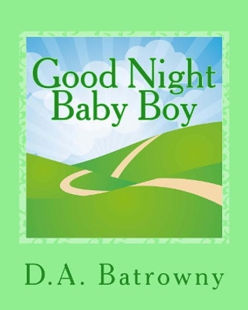 Good Night Baby Boy by D a Batrowny 9781542924603