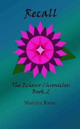 Recall: The Echeux Chronicles Book 2 by Madelyn Raine 9781541394858