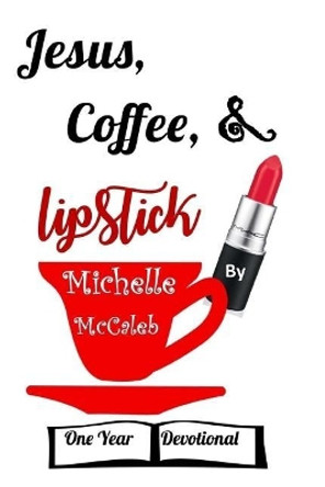 Jesus, Coffee, & Lipstick: One Year Devotional by Theresa J Nichols 9781979852593
