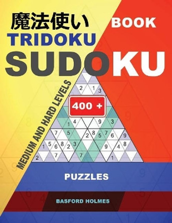 Book Tridoku Sudoku. Medium and Hard Levels.: 400+ Puzzles. Holmes Presents the Sudoku Book for Keeping the Brain in Good Shape. (Plus 250 Sudoku and 250 Puzzles That Can Be Printed). by Basford Holmes 9781790417438