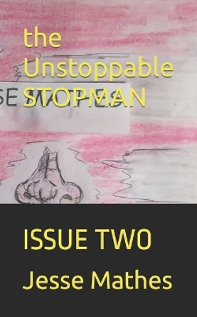 The Unstoppable STOPMAN: Issue Two by Jesse Mathes 9798783550041