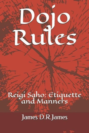 Dojo Rules: Reigi Saho: Etiquette for Karate by James David Raymond James 9781794122062